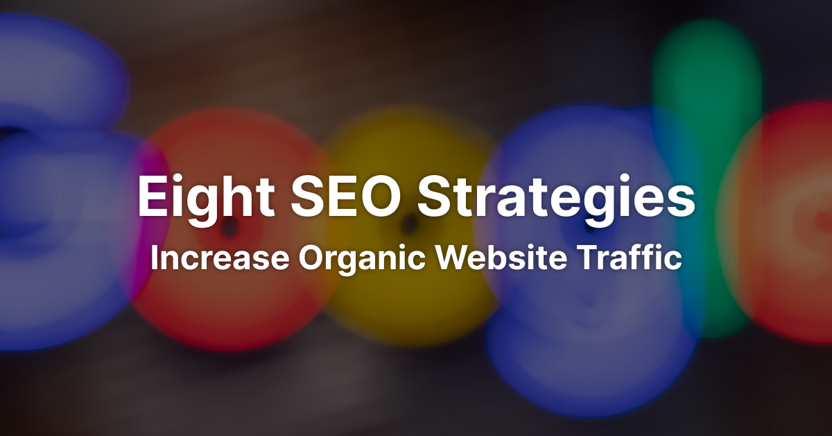 Eight SEO Strategies to Increase Organic Website Traffic in 2023