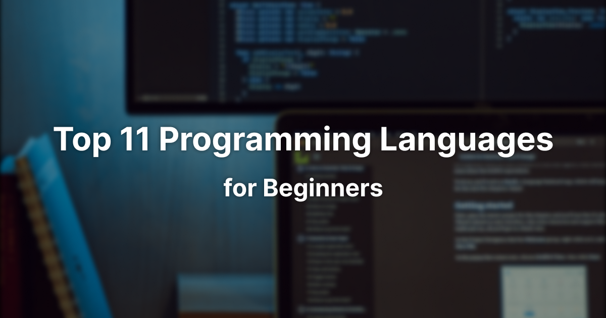 Top 11 Programming Languages for Beginners: A Comprehensive Guide